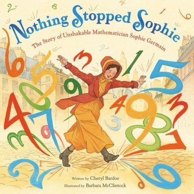 Book Cover: Nothing Stopped Sophie: The Story of Unshakable Mathematician Sophie Germain